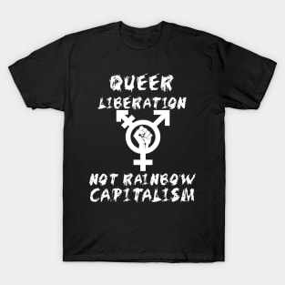 Queer Liberation Not Rainbow Capitalism LGBTQ Symbol - LGBT, Socialist, Anti Capitalist T-Shirt